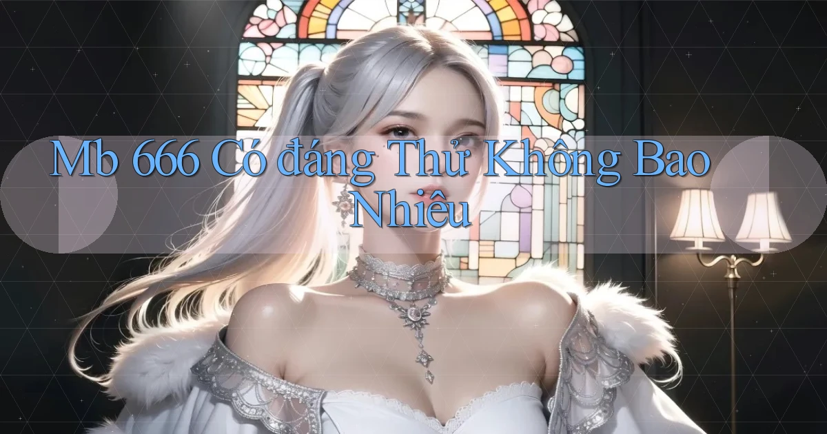mb 666 có đáng thử không bao nhiêu
