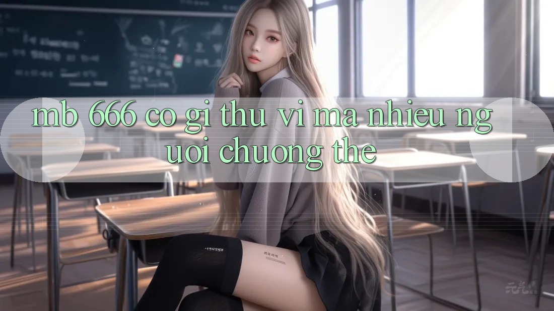 MB 666 có gì thú vị mà nhiều người chuộng thế?