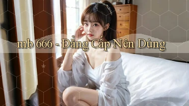 mb 666 đẳng cấp nên dùng