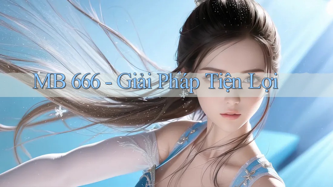 MB 666 - Giải Pháp Tiện Lợi