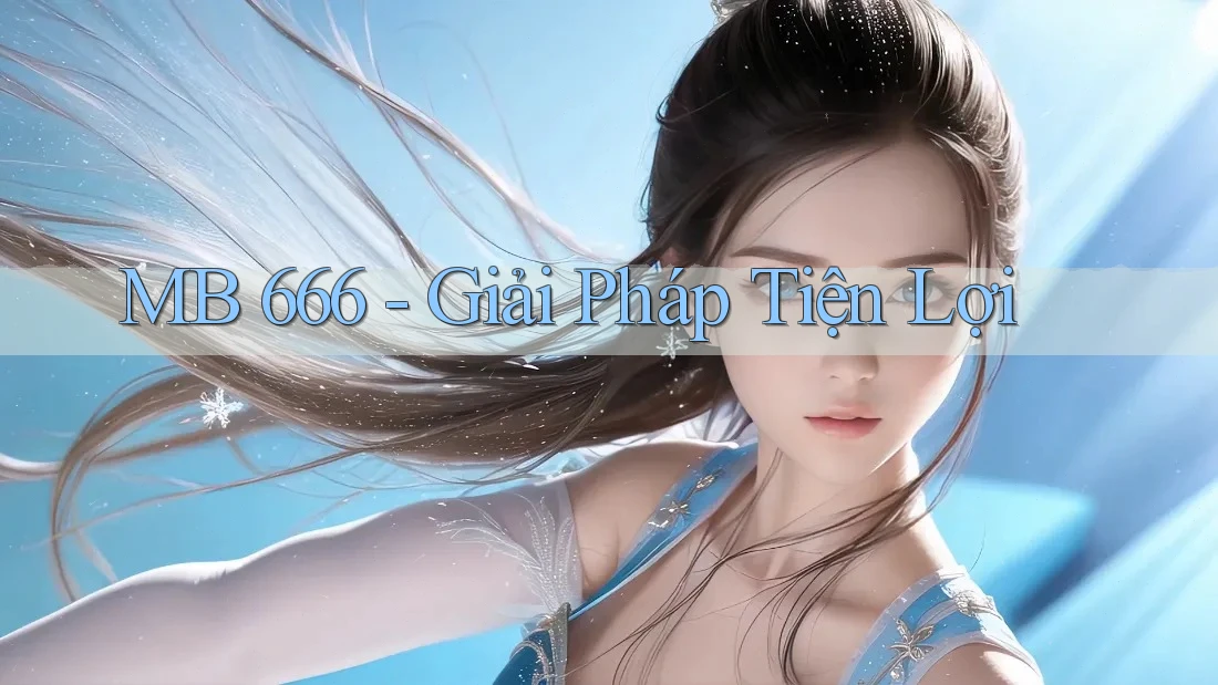 MB 666 - Giải Pháp Tiện Lợi