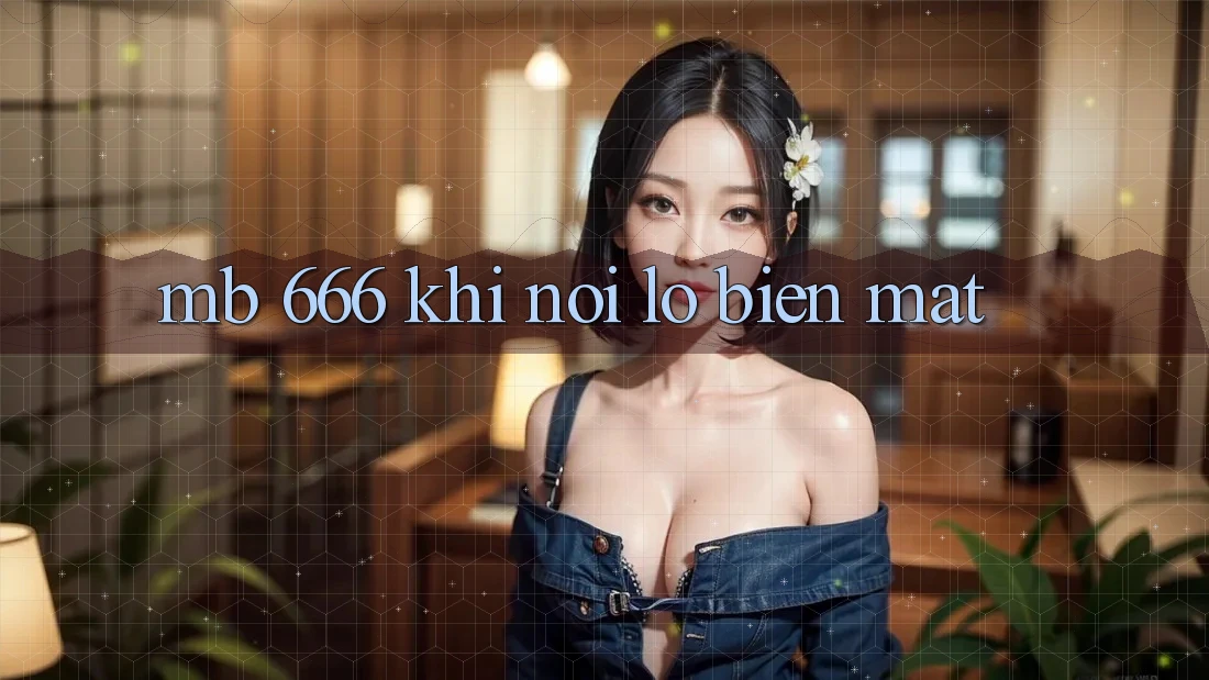 MB 666: Khi Nỗi Lo Biến mất