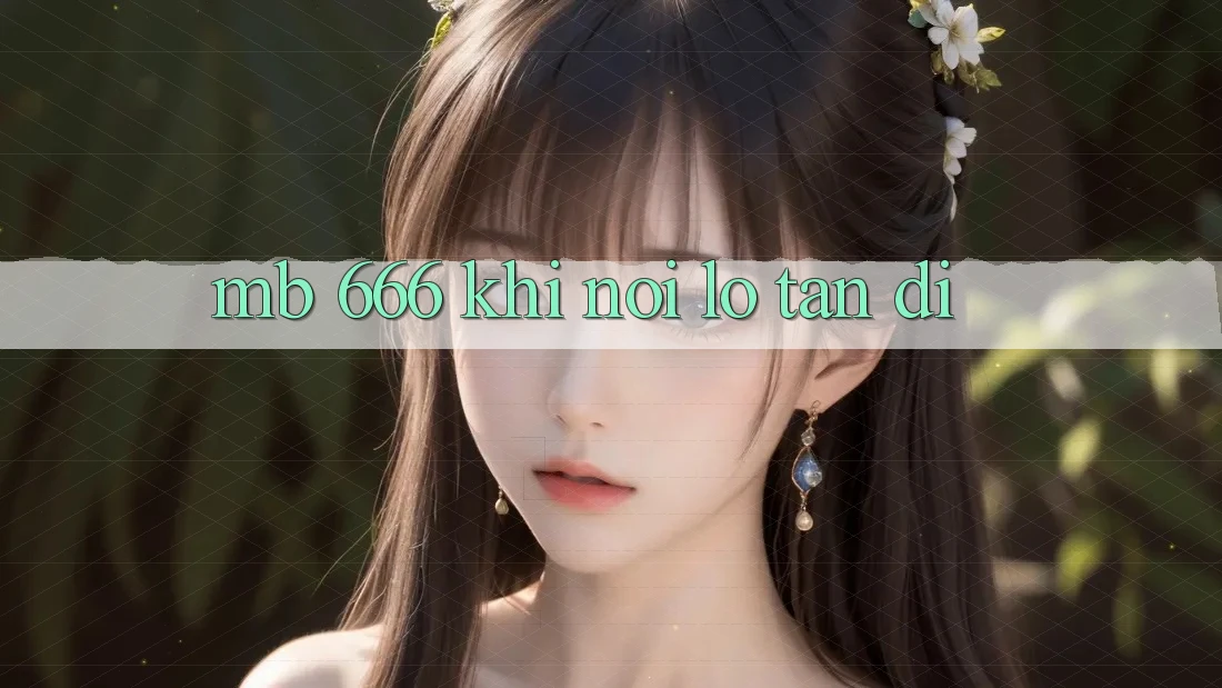 MB 666: Khi Nỗi Lo Tan đi