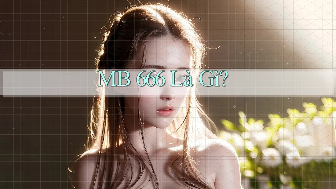 MB 666 Là Gì?