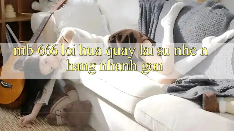 MB 666 – Lời Hứa Quay lại Sự Nhẹ nhàng, Nhanh Gọn