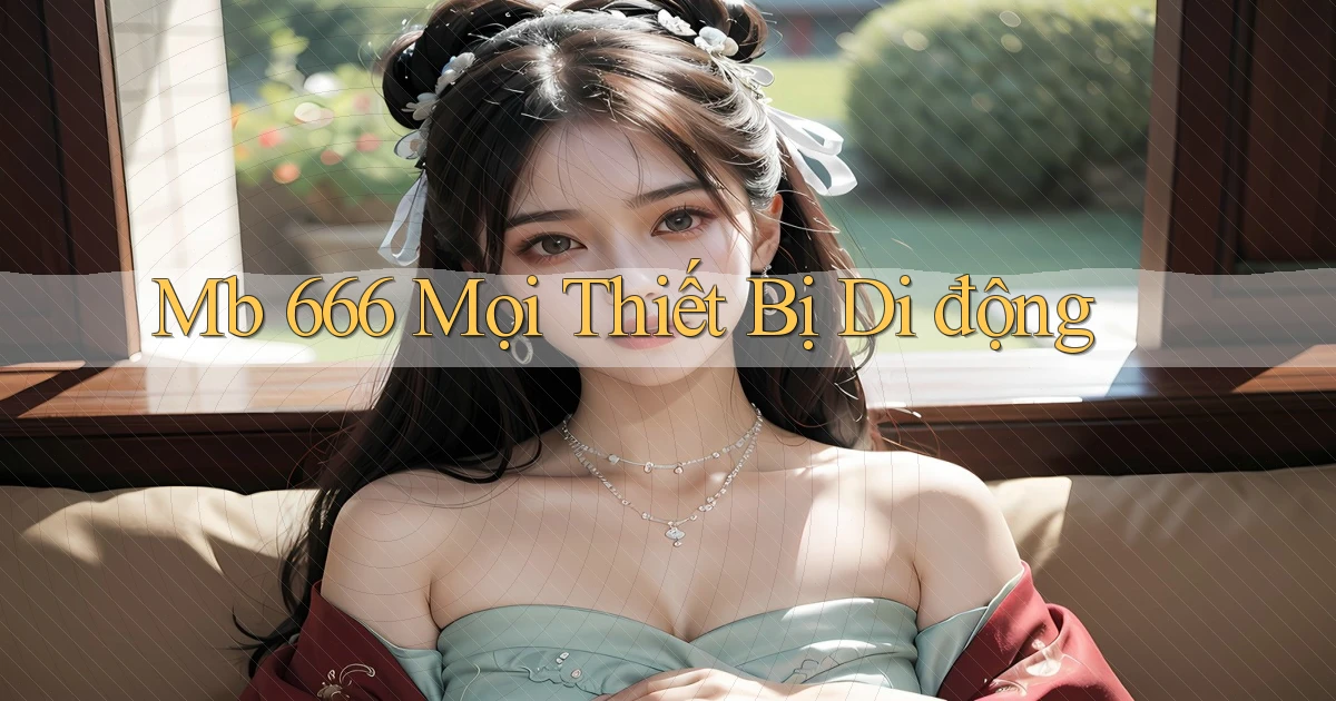 mb 666 mọi thiết bị di động