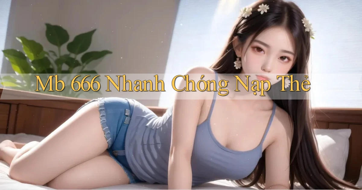 mb 666 nhanh chóng nạp thẻ