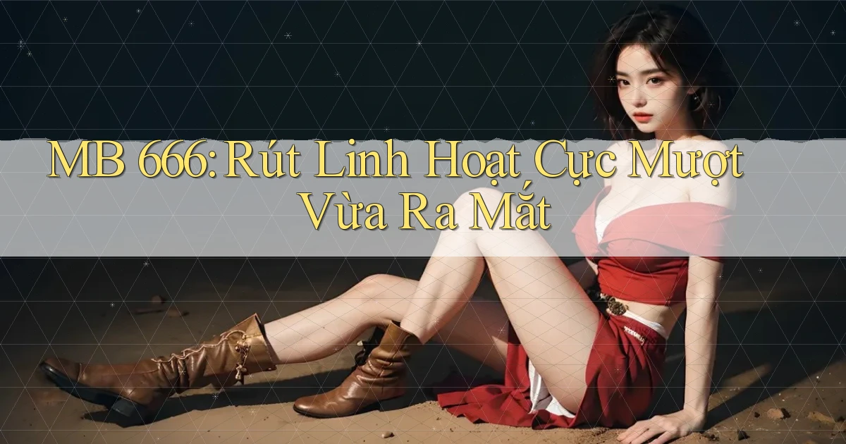 mb 666 rút linh hoạt cực mượt vừa ra mắt