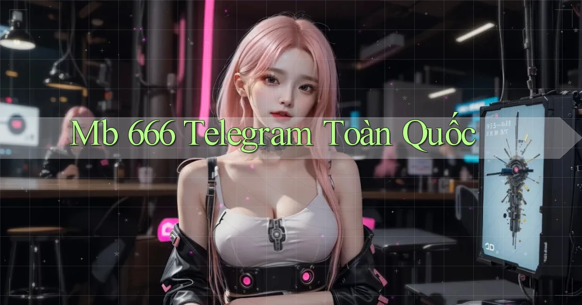 mb 666 telegram toàn quốc