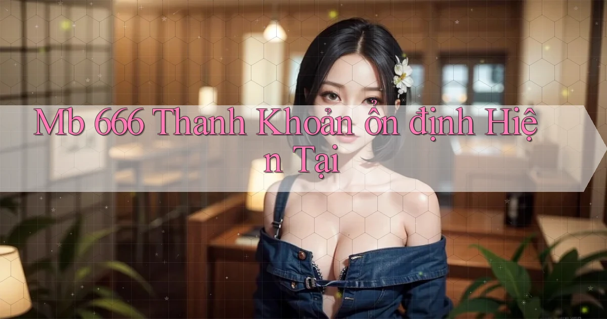 mb 666 thanh khoản ổn định hiện tại