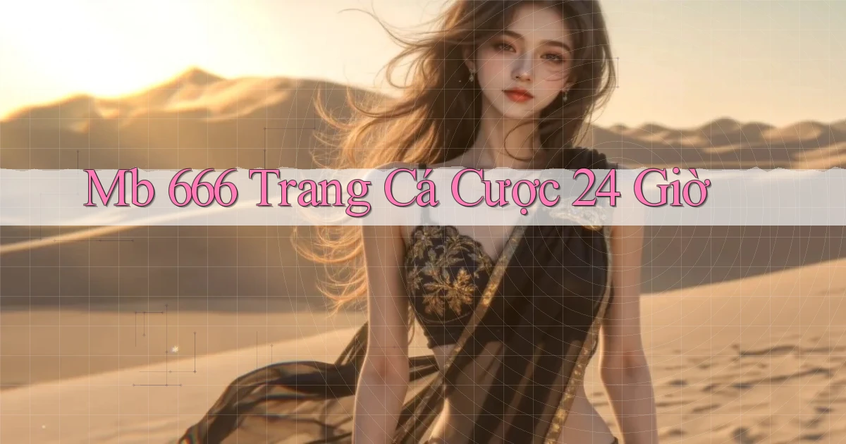 mb 666 trang cá cược 24 giờ