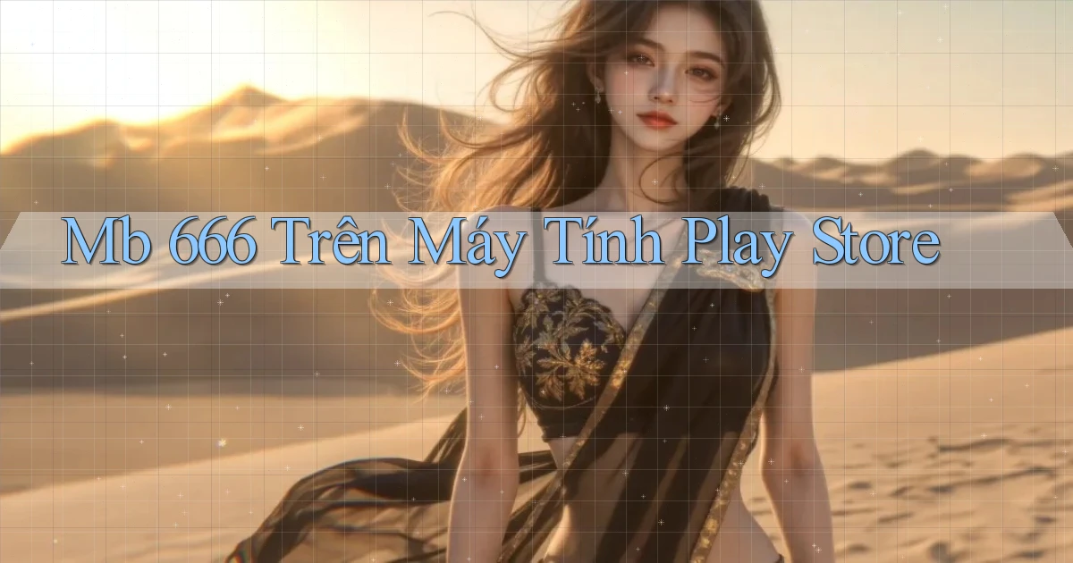 mb 666 trên máy tính play store