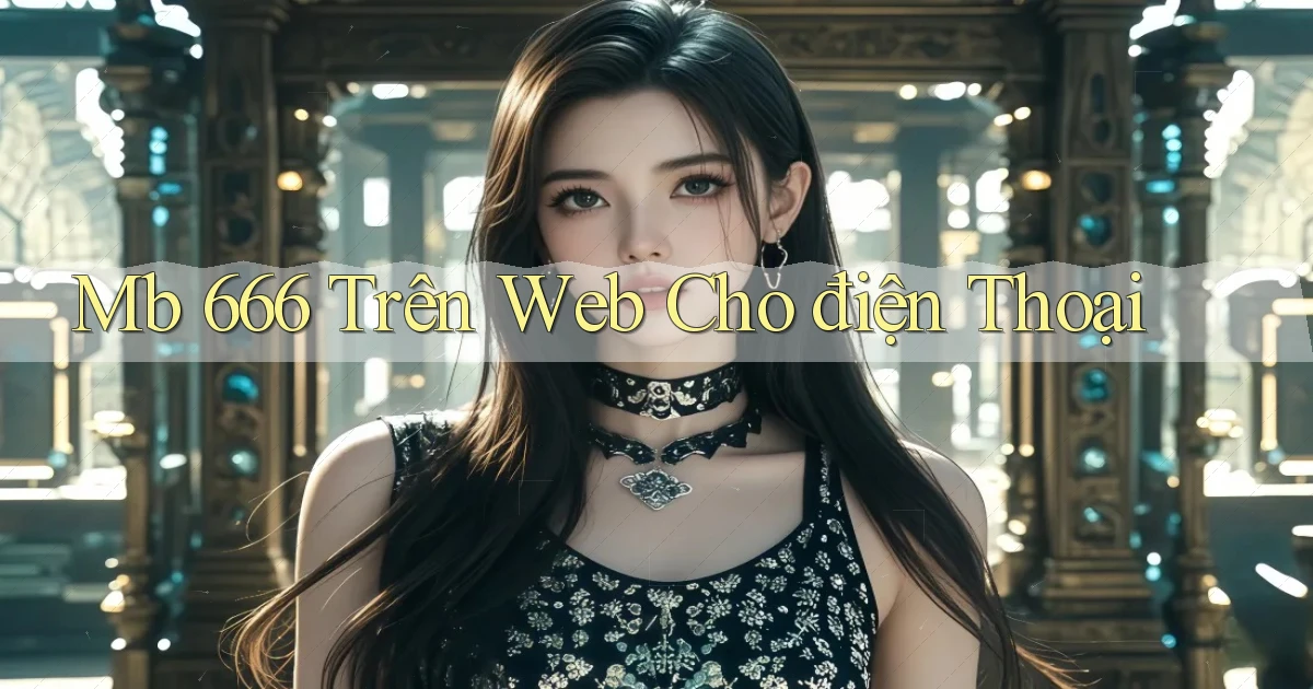 mb 666 trên web cho điện thoại