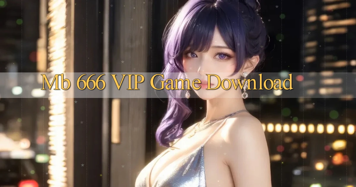 mb 666 VIP Game Download
