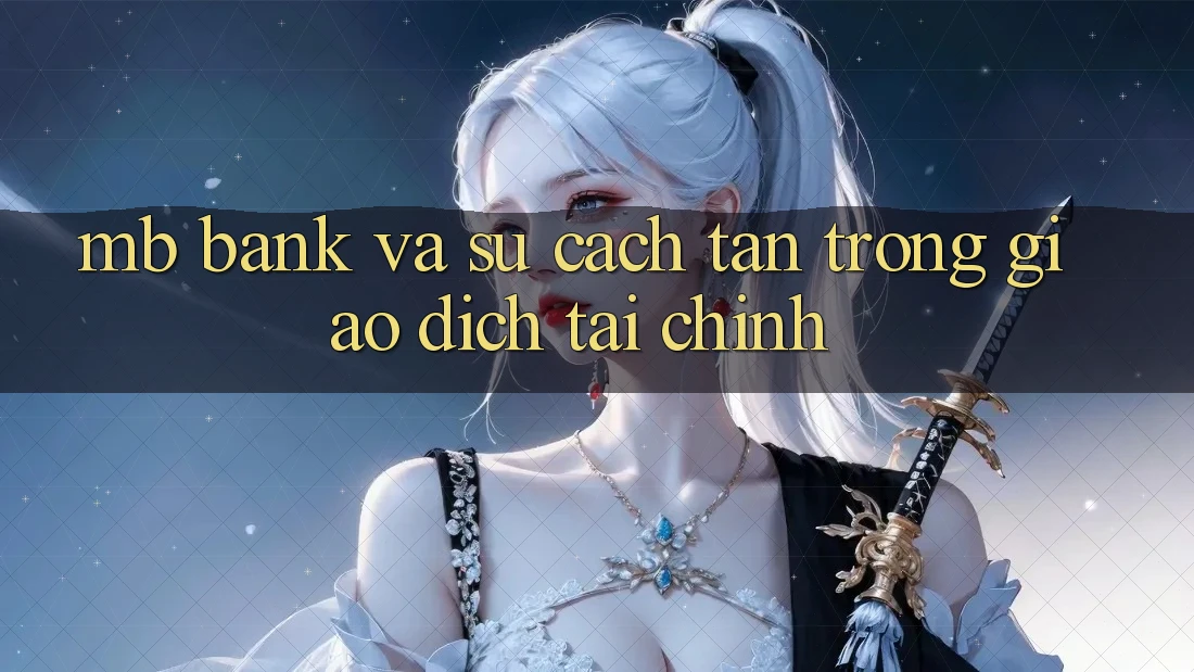 MB Bank Và Sự Cách tân Trong Giao Dịch Tài Chính