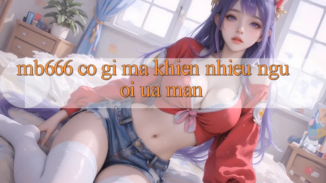 MB666 có gì mà khiến nhiều người “ưa mẩn”?