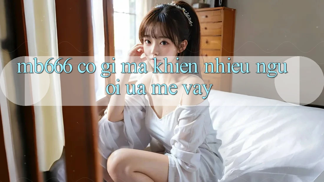 MB666 có gì mà khiến nhiều người ưa mê vậy?