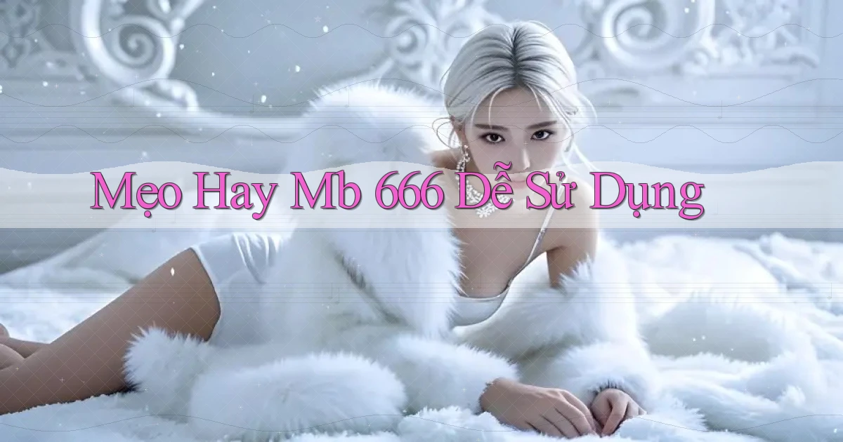 mẹo hay mb 666 dễ sử dụng