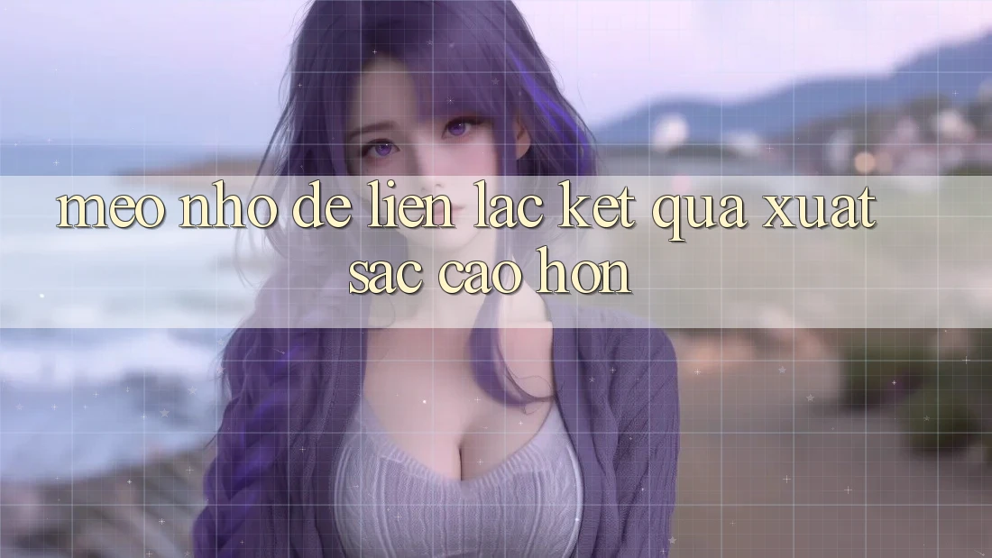 Mẹo Nhỏ Để Liên lạc Kết quả Xuất sắc cao hơn