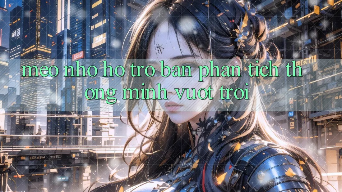 Mẹo Nhỏ Hỗ trợ Bạn Phân Tích Thông Minh Vượt trội