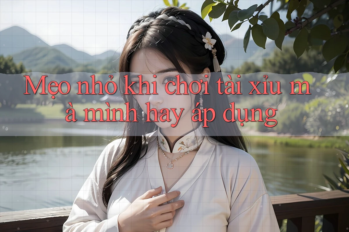 Mẹo nhỏ khi chơi tài xỉu mà mình hay áp dụng