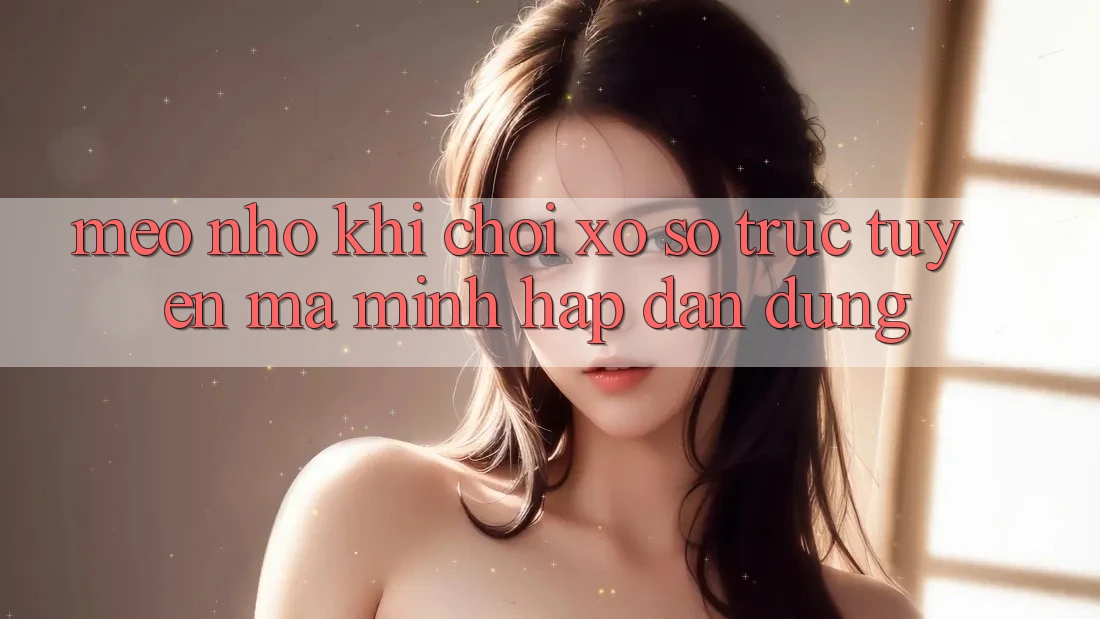 Mẹo nhỏ khi chơi xổ số trực tuyến mà mình hấp dẫn dùng