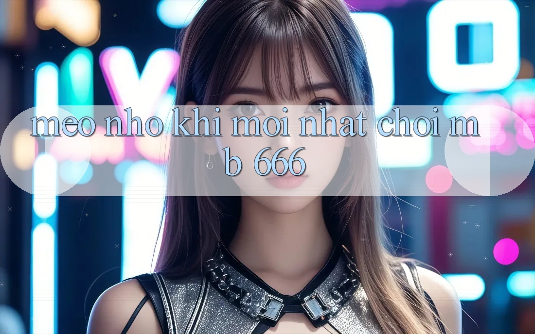 Mẹo nhỏ khi mới nhất chơi MB 666