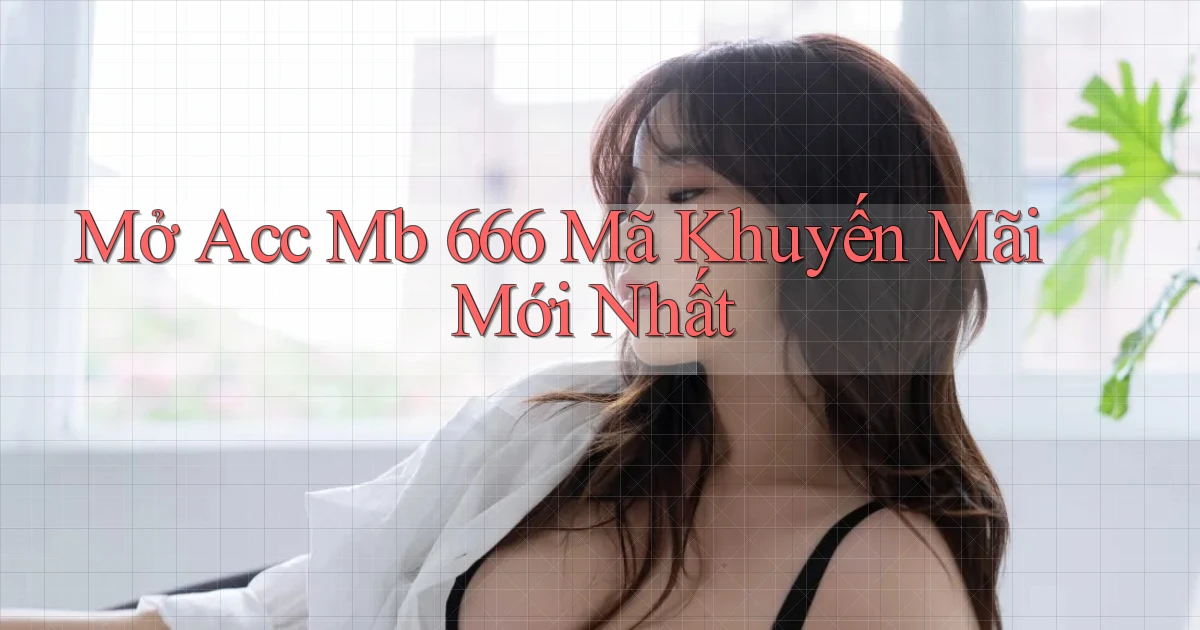 mở acc mb 666 mã khuyến mãi mới nhất
