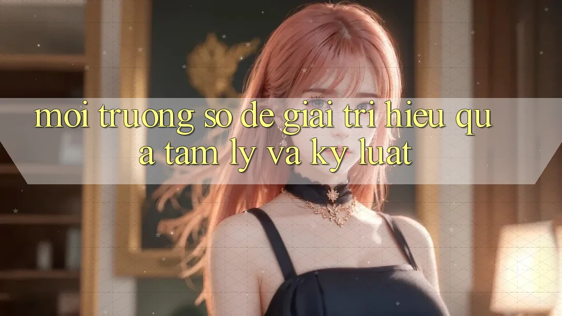 Môi trường số Để Giải Trí Hiệu Quả: Tâm Lý Và Kỷ Luật