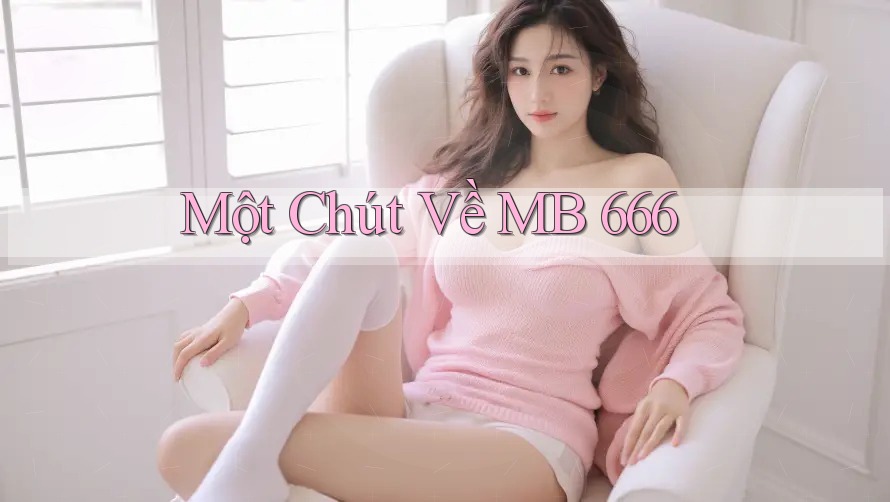 Một Chút Về MB 666