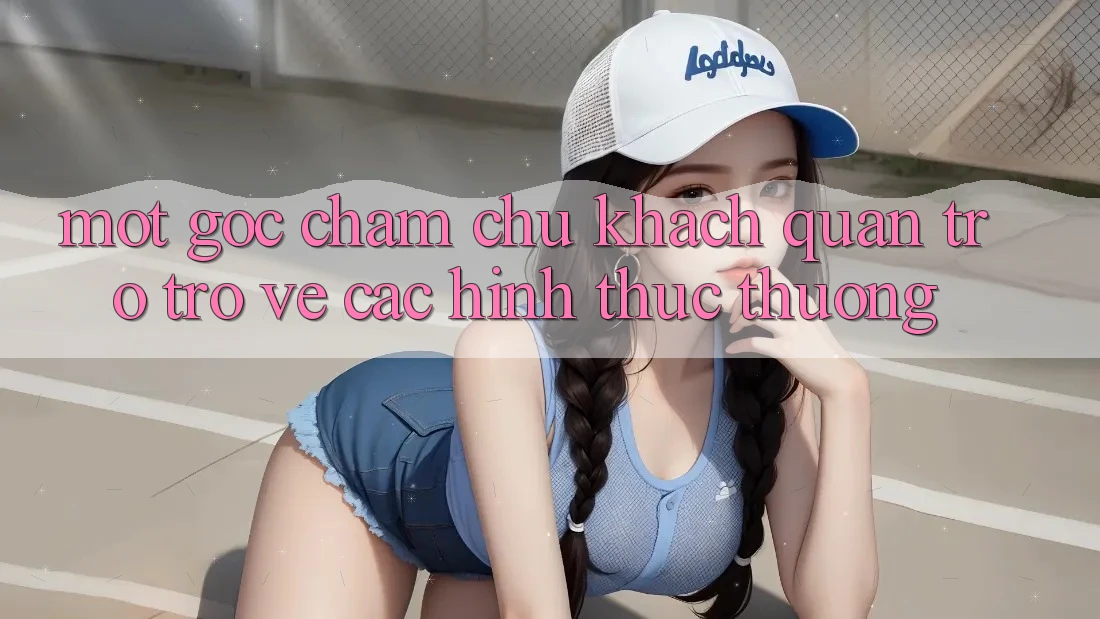 Một Góc Chăm chú Khách Quan Trở trở về Các Hình Thức Thưởng