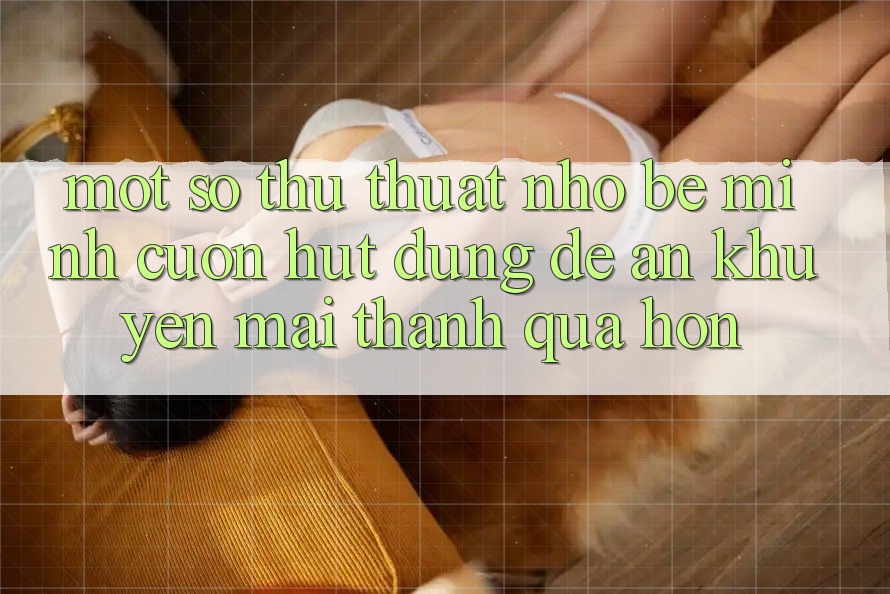 Một số thủ thuật nhỏ bé mình cuốn hút dùng để “ăn” khuyến mãi thành quả hơn