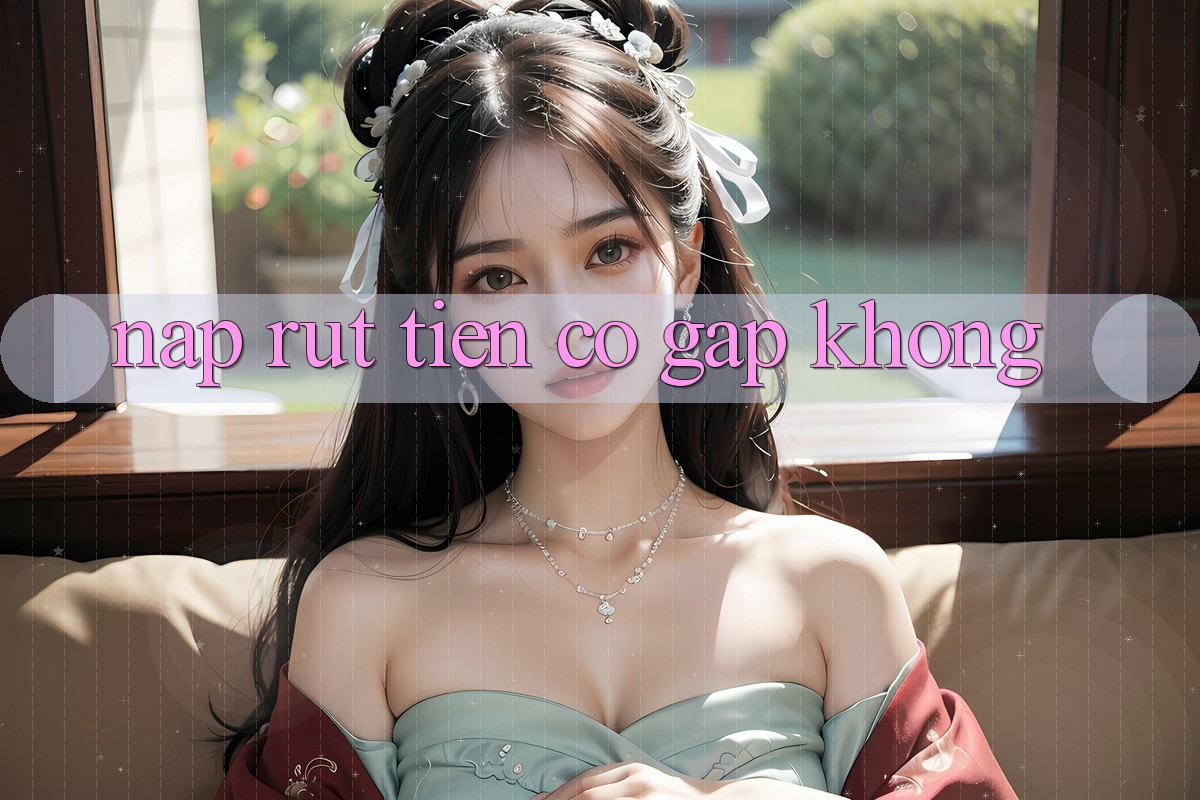 Nạp rút tiền có gấp không?