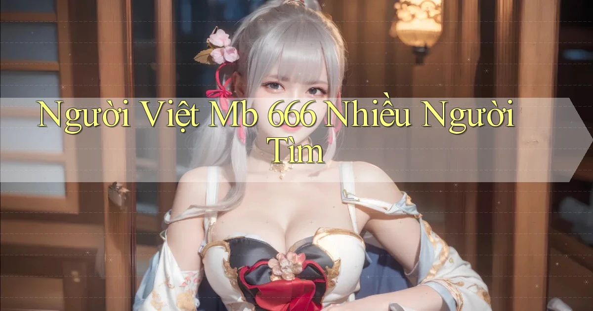 người việt mb 666 nhiều người tìm
