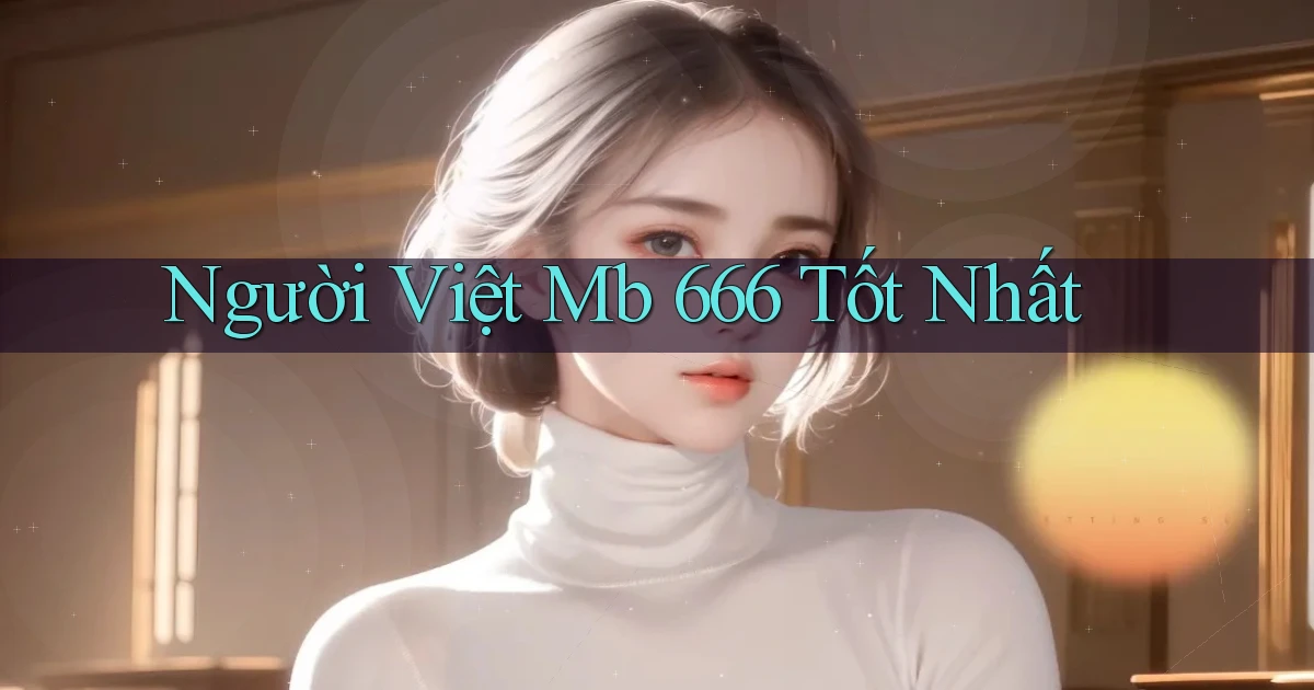 người việt mb 666 tốt nhất
