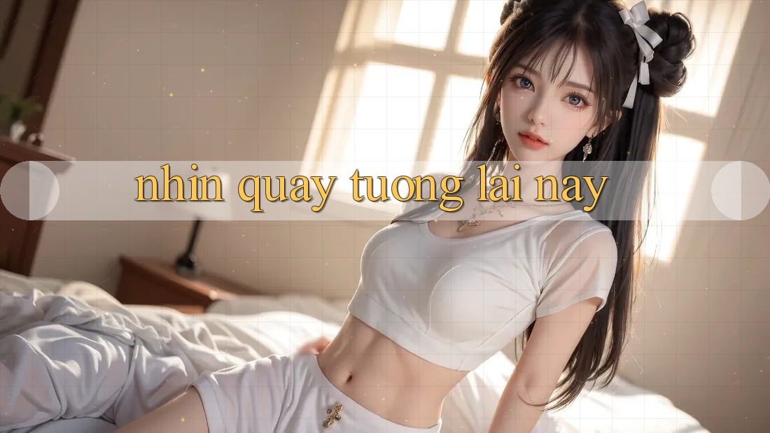 Nhìn quay tương lai này