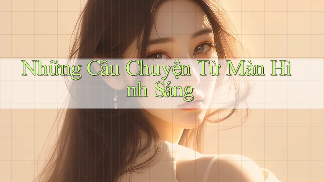 Những Câu Chuyện Từ Màn Hình Sáng