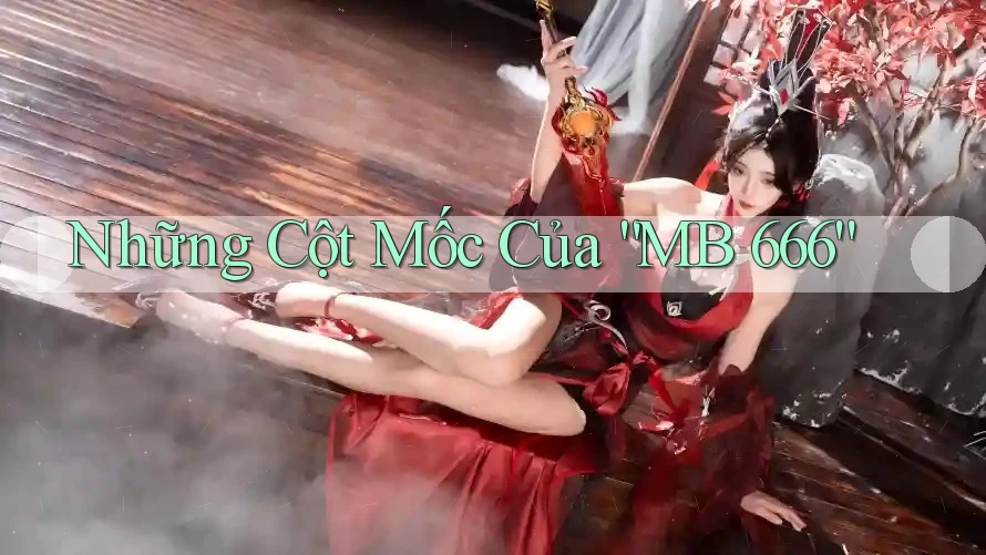 Những Cột Mốc Của “MB 666”