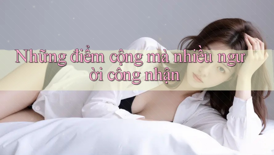 Những điểm cộng mà nhiều người công nhận