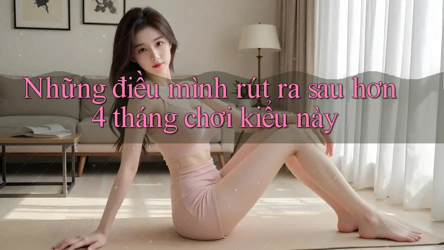 Những điều mình rút ra sau hơn 4 tháng chơi kiểu này
