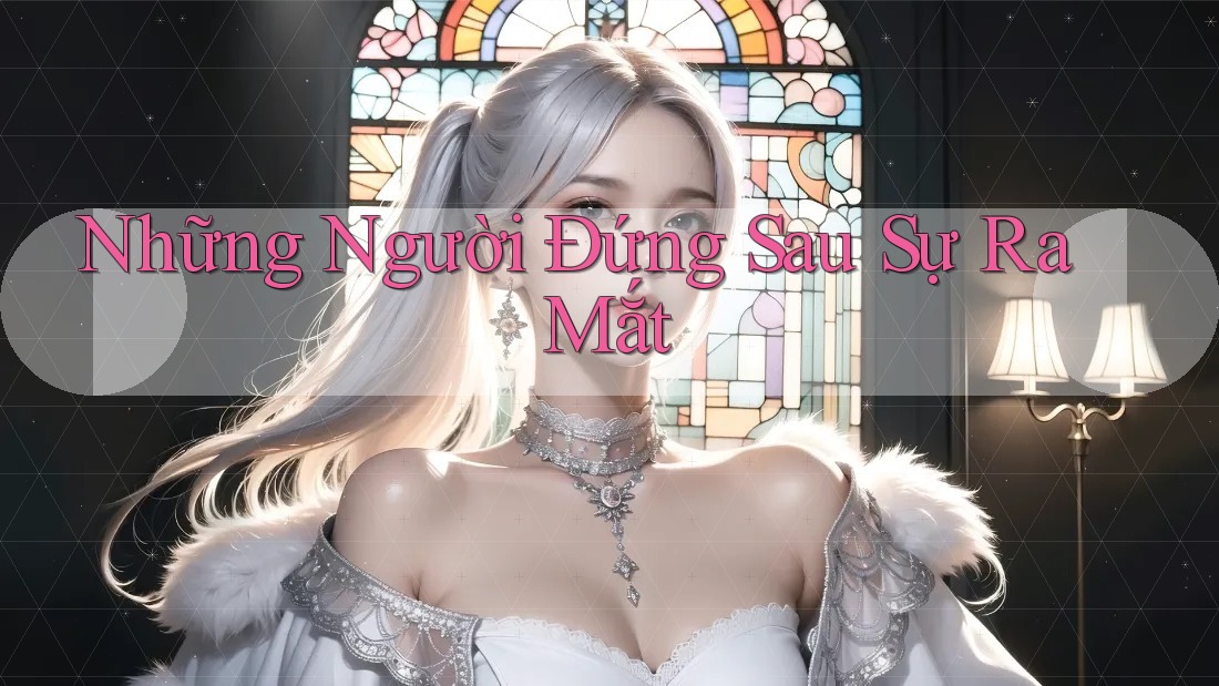 Những Người Đứng Sau Sự Ra Mắt