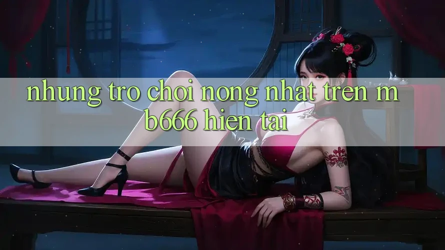 Những Trò Chơi Nóng Nhất Trên MB666 Hiện tại