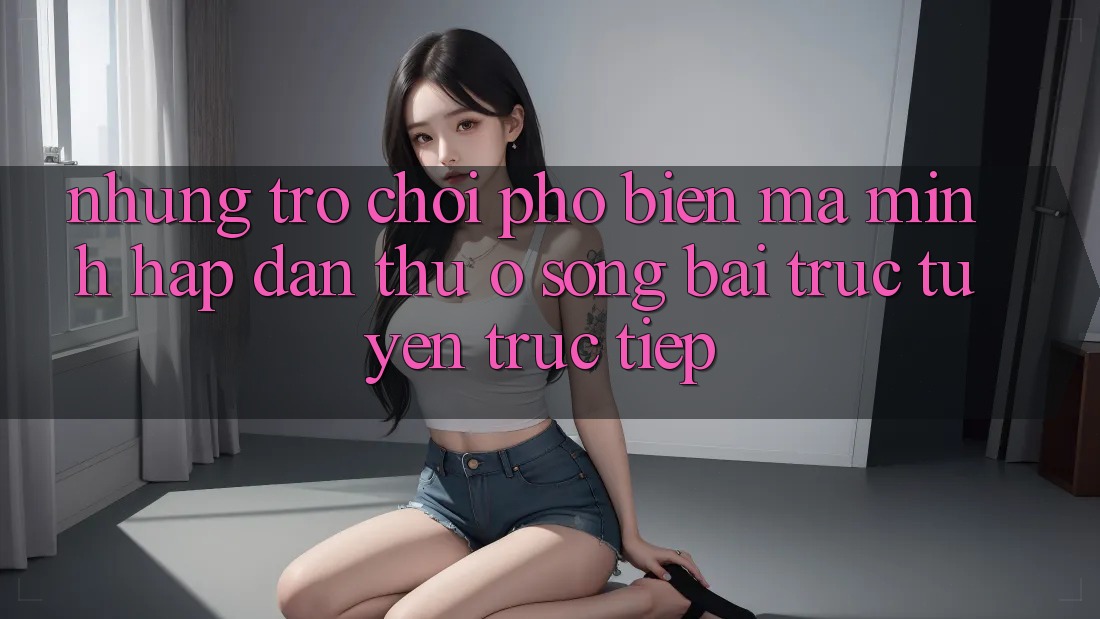 Những Trò Chơi Phổ Biến Mà Mình Hấp dẫn Thử Ở Sòng bài trực tuyến Trực Tiếp