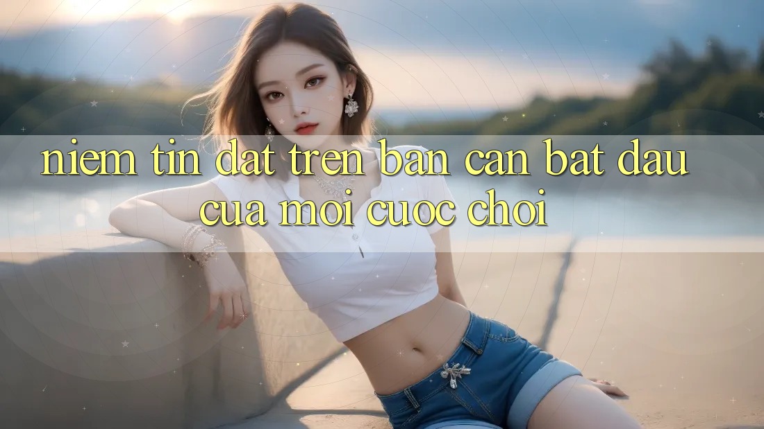 Niềm Tin Đặt Trên Bàn Cân: Bắt đầu Của Mọi Cuộc Chơi