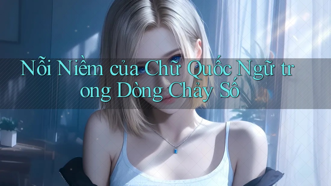 Nỗi Niềm của Chữ Quốc Ngữ trong Dòng Chảy Số