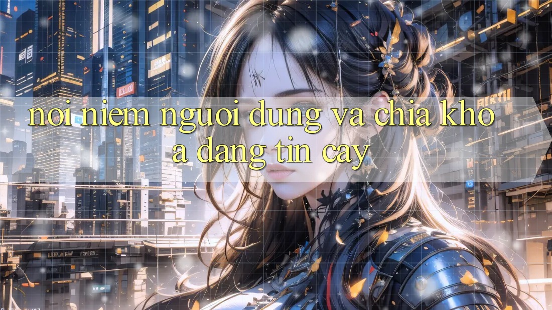 Nỗi Niềm Người Dùng và Chìa Khóa “Đáng tin cậy”