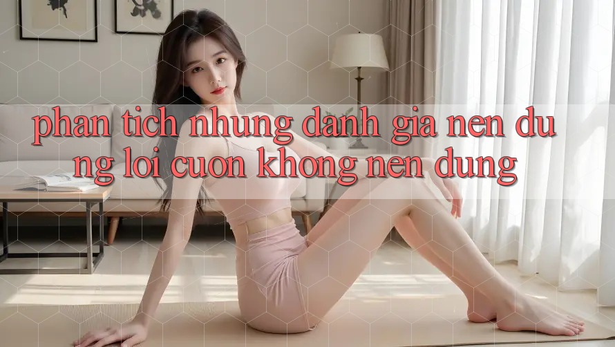 Phân Tích Những Đánh Giá: Nên Dùng Lôi cuốn Không Nên Dùng?