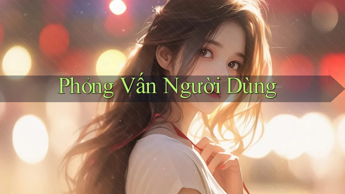 Phỏng Vấn Người Dùng