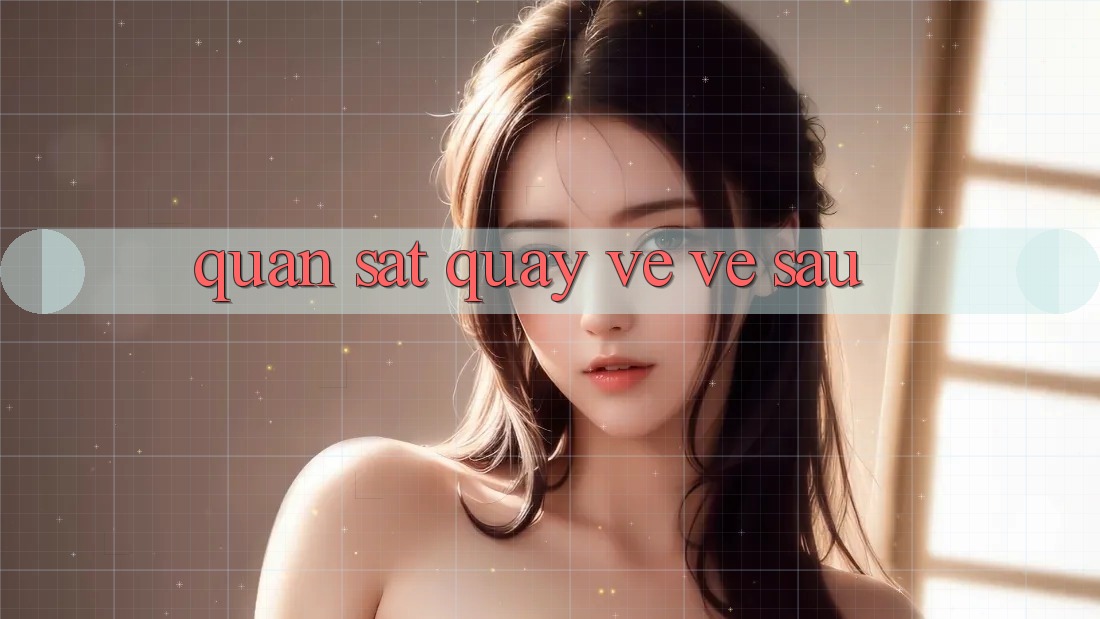 Quan sát Quay về Về sau