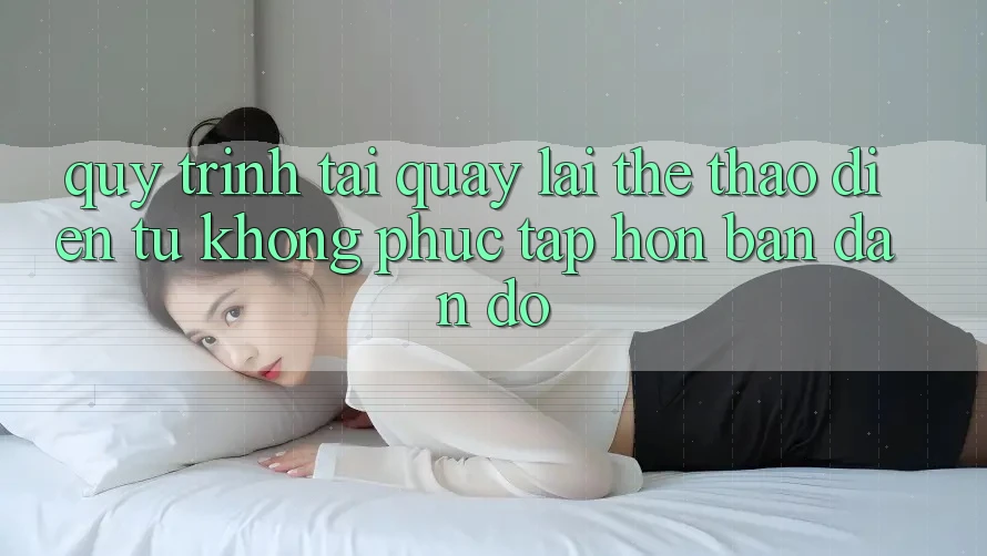 Quy Trình “Tải Quay lại” Thể Thao Điện Tử: Không phức tạp Hơn Bạn Đắn đo!